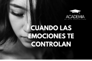 Cuando las emociones te controlan