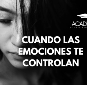 Cuando las emociones te controlan